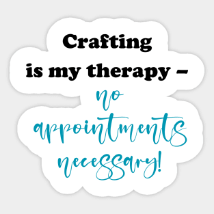 Crafting is my therapy - no appointments necessary! Sticker